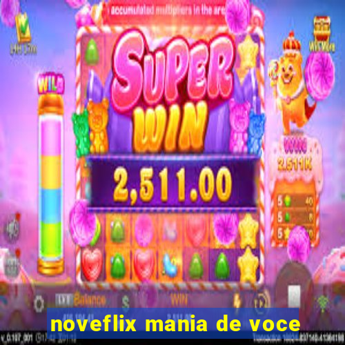 noveflix mania de voce